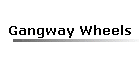 Gangway Wheels